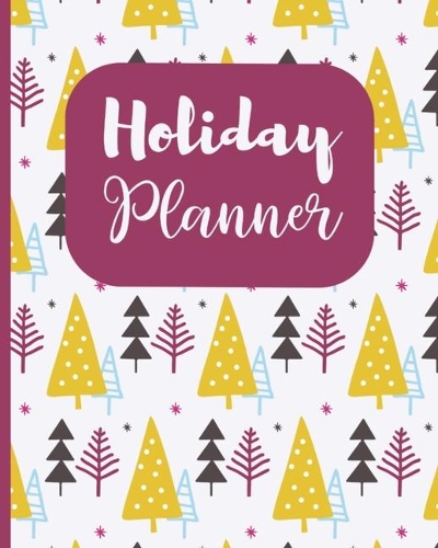 Holiday Planner: The Ultimate Christmas Organizing Journal for Stress-Free Planning! Track Gifts, Shopping, Parties, Recipes, Movies to Watch and so much MORE! 8 x 1