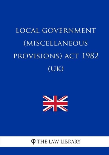 Local Government (Miscellaneous Provisions) ACT 1982 (Uk)