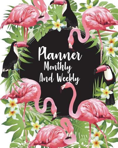 Planner Monthly and Weekly: Sweet Flamingo Watercolour: Planner Journal Notebooks, Month Weekly Monthly Planner, Organizer, Agenda, Schedule (130 Pages / 8x10)