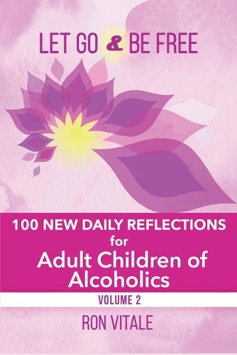 Let Go and Be Free: 100 New Daily Reflections for Adult Children of Alcoholics(2 Let Go and Be Free)