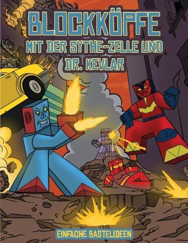 Einfache Bastelideen (Blockköpfe - mit der Sythe-Zelle und Dr. Kevlar): Dieses Blockköpfe Papier -Bastelbuch für Kinder kommt mit 7 speziell ausgewählten Blockkopf-Charakteren und 1 Schwebeboard(3 Einfache Bastelideen)