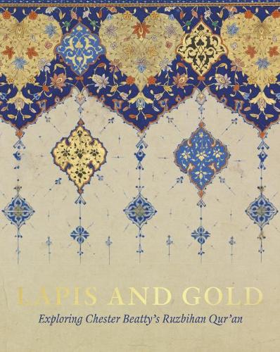 Lapis and Gold: Exploring Chester Beatty’s Ruzbihan Qur’an