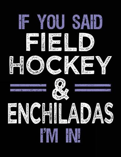 If You Said Field Hockey & Enchiladas I'm In