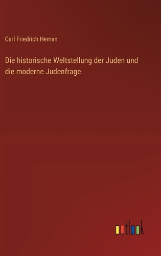 Die historische Weltstellung der Juden und die moderne Judenfrage