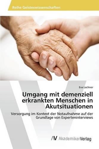 Umgang mit demenziell erkrankten Menschen in Akutsituationen