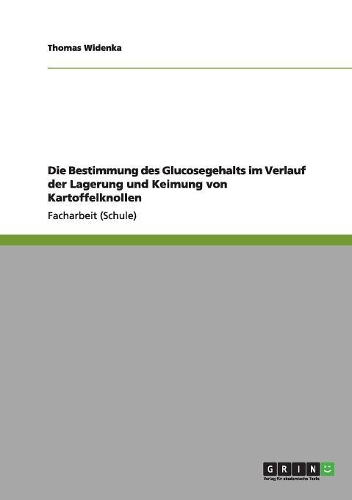 Die Bestimmung des Glucosegehalts im Verlauf der Lagerung und Keimung von Kartoffelknollen: (German)