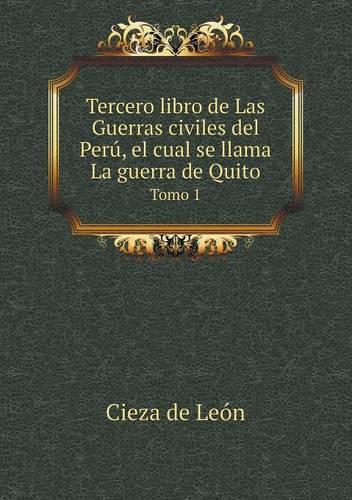 Tercero libro de Las Guerras civiles del Perú, el cual se llama La guerra de Quito Tomo 1