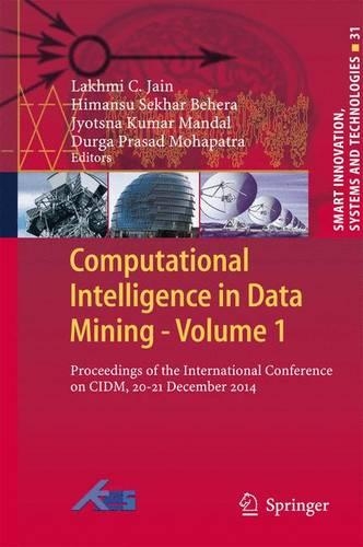 Computational Intelligence in Data Mining - Volume 1: Proceedings of the International Conference on CIDM, 20-21 December 2014(31 Smart Innovation, Systems and Technologies)