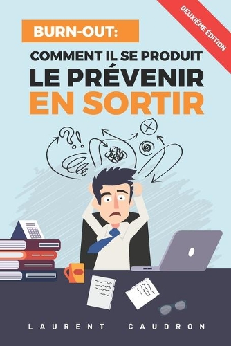 Burn-Out, Comment il se produit, le prévenir, en sortir