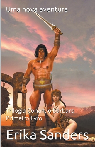 Trilogia Conan, o Bárbaro. Primeiro Livro: Uma Nova Aventura(1 Trilogia Conan, O Bárbaro)