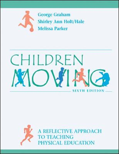 Children Moving: A Reflective Approach to Teaching Physical Education with PowerWeb/OLC Bind-in Passcard and Moving Into the Future