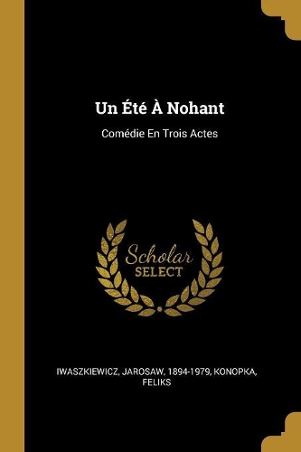 Un Été À Nohant: Comédie En Trois Actes