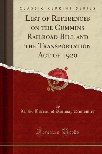 List of References on the Cummins Railroad Bill and the Transportation Act of 1920 (Classic Reprint)