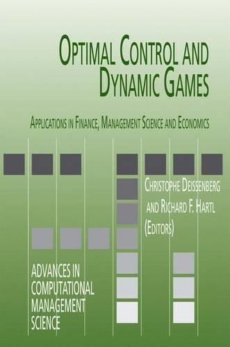 Optimal Control and Dynamic Games: Applications in Finance, Management Science and Economics(Advances in Computational Management Science)