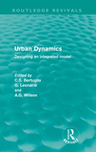 Urban Dynamics (Routledge Revivals): Designing an integrated model(Routledge Revivals)