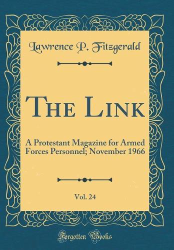 The Link, Vol. 24: A Protestant Magazine for Armed Forces Personnel; November 1966 (Classic Reprint)
