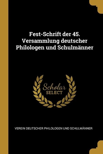 Fest-Schrift der 45. Versammlung deutscher Philologen und Schulmänner