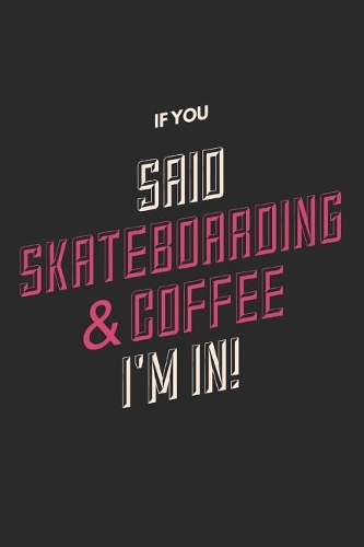 If You Said Skateboarding & Coffee I'm In