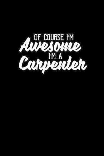 Of course I'm awesome I'm a carpenter