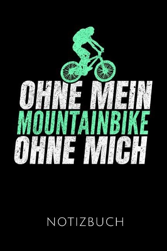 Ohne Mein Mountainbike Ohne Mich Notizbuch