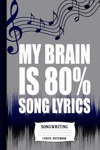 My Brain Is 80 % Song Lyrics: Songwriting Lyrics Notebook