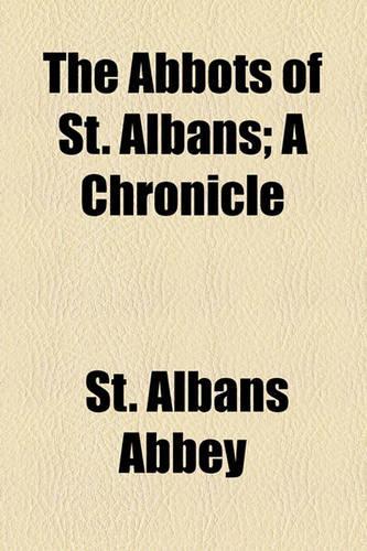 The Abbots of St. Albans; A Chronicle: (English)