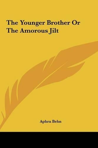 The Younger Brother or the Amorous Jilt the Younger Brother or the Amorous Jilt