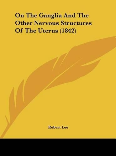 On the Ganglia and the Other Nervous Structures of the Uterus (1842)