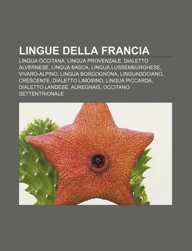 Lingue Della Francia: Lingua Occitana, Lingua Provenzale, Dialetto Alvernese, Lingua Basca, Lingua Lussemburghese, Vivaro-Alpino(Italian)