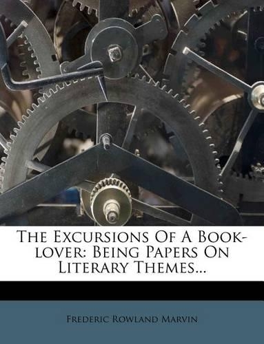 The Excursions of a Book-Lover: Being Papers on Literary Themes...(English)
