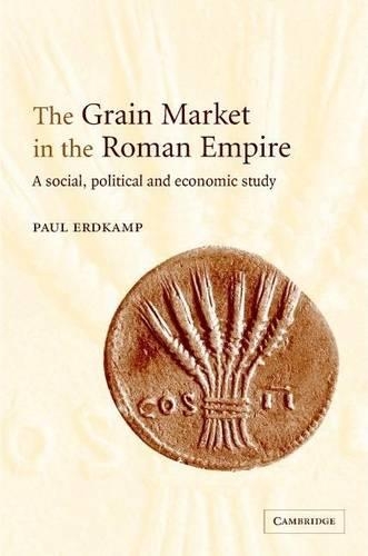 Grain Market in the Roman Empire, The: A Social, Political and Economic Study