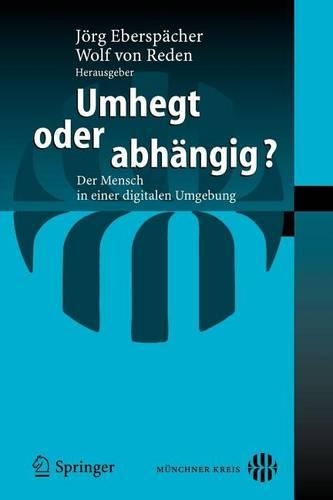 Umhegt Oder Abhangig?: Der Mensch in Einer Digitalen Umgebung