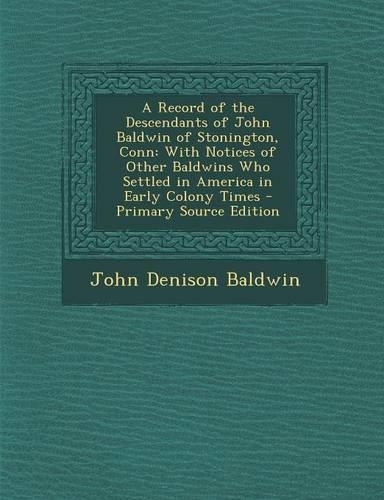 A Record of the Descendants of John Baldwin of Stonington, Conn