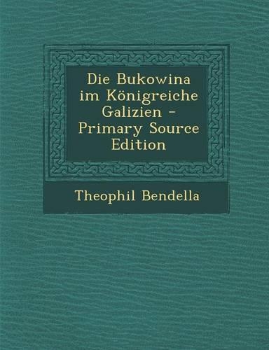 Die Bukowina Im Konigreiche Galizien
