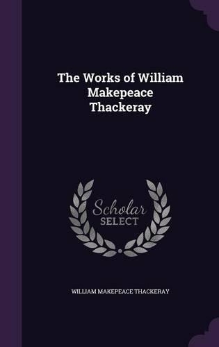 The Works of William Makepeace Thackeray