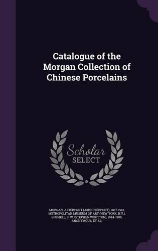 Catalogue of the Morgan Collection of Chinese Porcelains