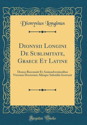 Dionysii Longini de Sublimitate, Graece Et Latine