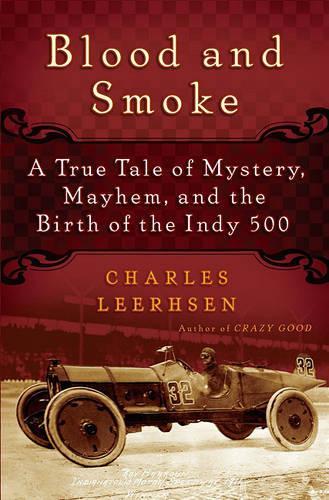 Blood and Smoke: A True Tale of Mystery, Mayhem and the Birth of the Indy 500(English)