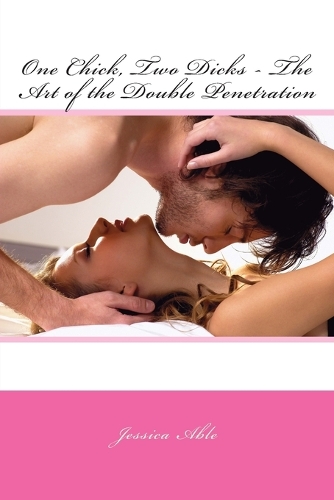 One Chick, Two Dicks - The Art of the Double Penetration: (English)