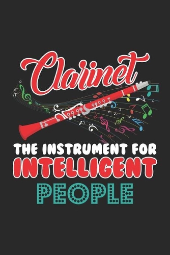 Clarinet the Instrument for Intelligent People: Jazzmusiker Marching Band Musik Klarinettenspieler Notizbuch liniert DIN A5 - 120 Seiten für Notizen, Zeichnungen, Formeln - Organizer Schreibheft P