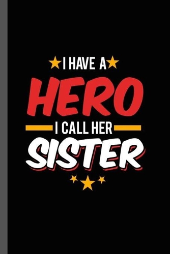 I have a Hero I call Her Sister
