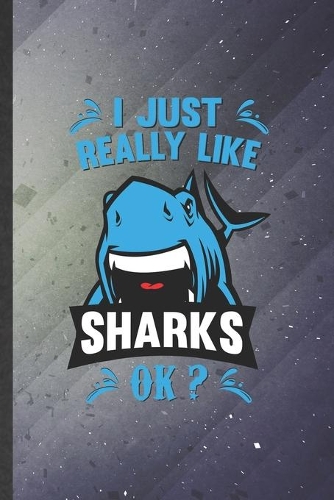 I Just Really Like Sharks Ok: Shark Blank Lined Notebook Write Record. Practical Dad Mom Anniversary Gift, Fashionable Funny Creative Writing Logbook, Vintage Retro 6X9 110 Page