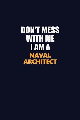 Don't Mess With Me I Am A Naval Architect
