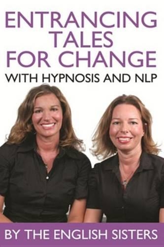 Entrancing Tales for Change with Hypnosis and Nlp