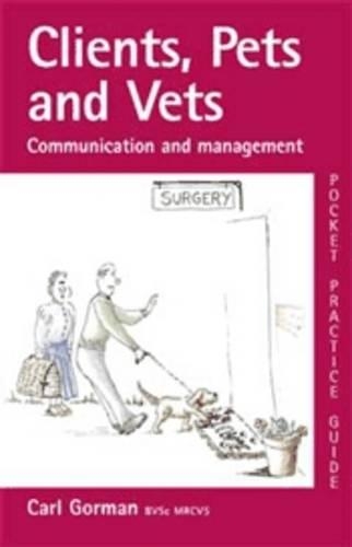 Clients, Pets and Vets: Communication and Management(Pocket Practice Guides)