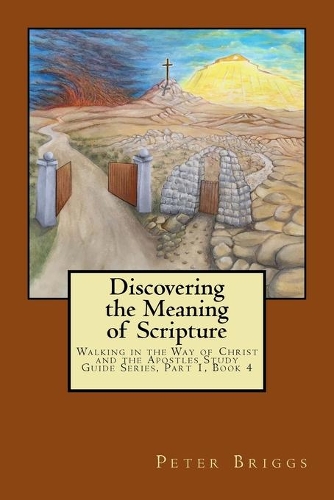 Discovering the Meaning of Scripture: Walking in the Way of Christ and the Apostles Study Guide Series, Part 1, Book 4(4 Walking in the Way of Christ and the Apostles Study Guide)