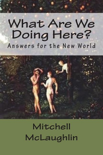 What Are We Doing Here?: Answers for the New World