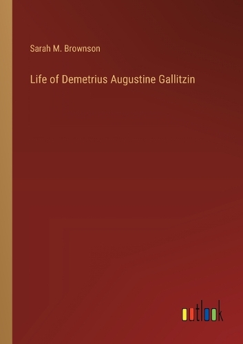 Life of Demetrius Augustine Gallitzin