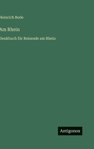 Am Rhein: Denkbuch für Reisende am Rhein