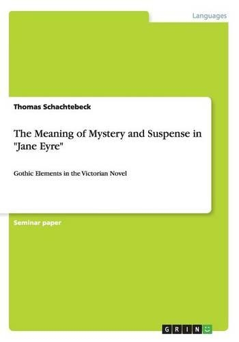 The Meaning of Mystery and Suspense in Jane Eyre: Gothic Elements in the Victorian Novel(English)